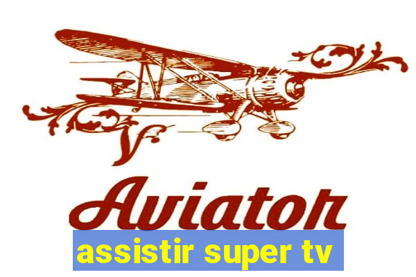 assistir super tv