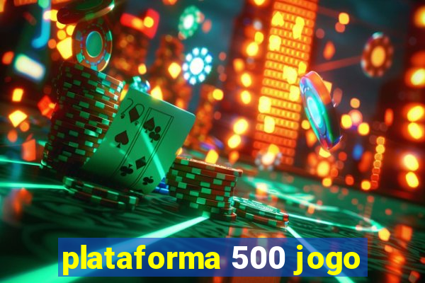 plataforma 500 jogo