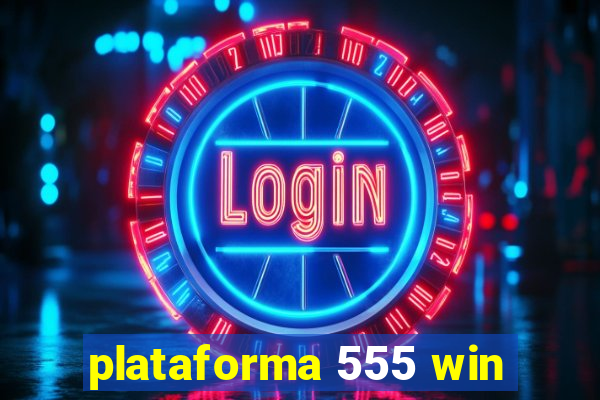 plataforma 555 win