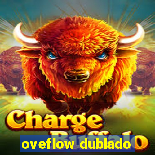 oveflow dublado