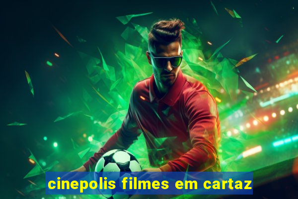 cinepolis filmes em cartaz