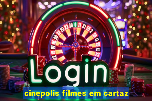 cinepolis filmes em cartaz