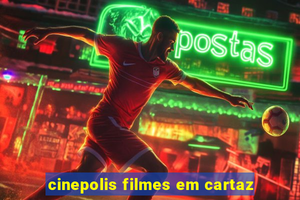 cinepolis filmes em cartaz