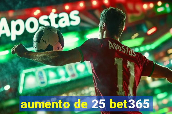 aumento de 25 bet365