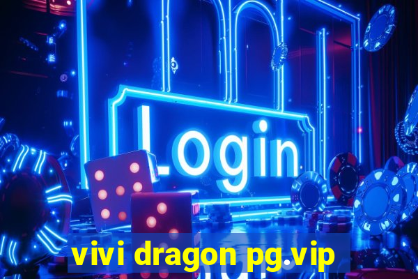 vivi dragon pg.vip