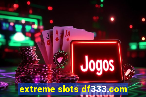 extreme slots df333.com