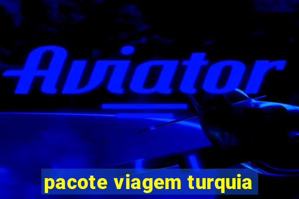 pacote viagem turquia