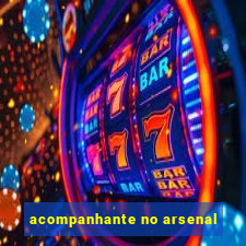 acompanhante no arsenal