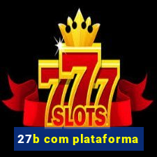 27b com plataforma