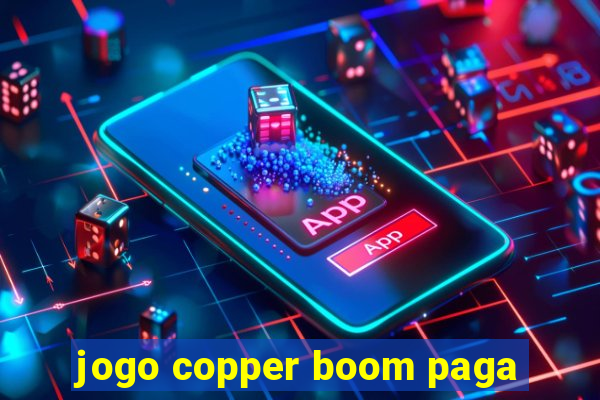 jogo copper boom paga