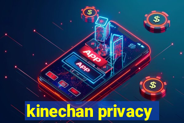 kinechan privacy