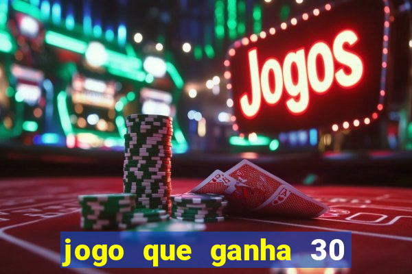 jogo que ganha 30 reais no cadastro