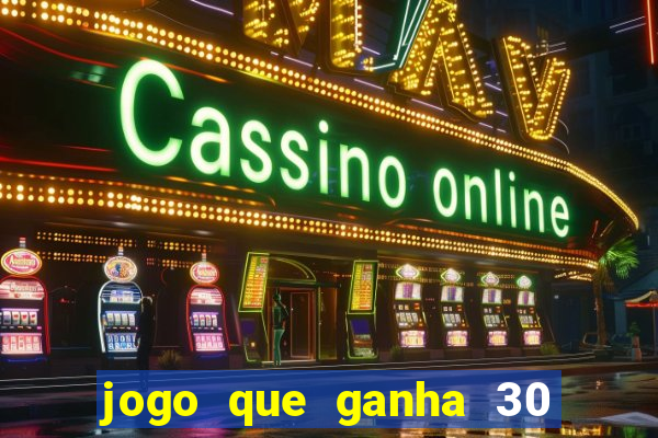 jogo que ganha 30 reais no cadastro