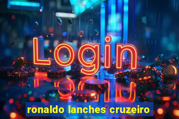 ronaldo lanches cruzeiro