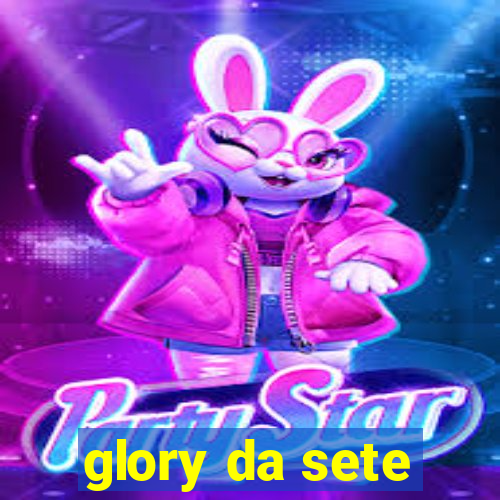 glory da sete