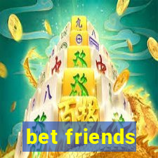 bet friends