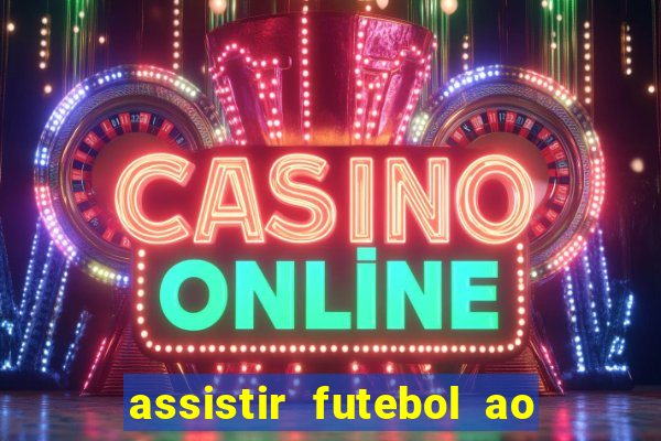 assistir futebol ao vivo multicanais