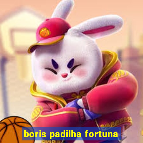 boris padilha fortuna