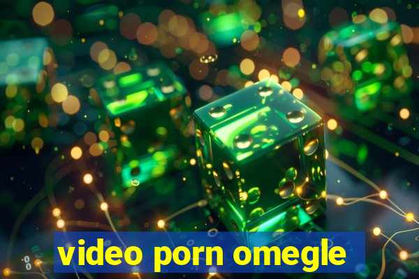 video porn omegle