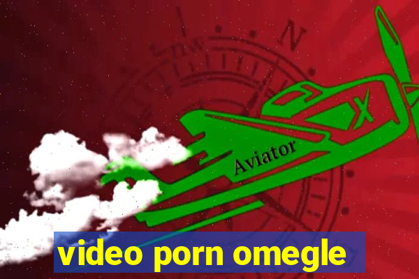 video porn omegle