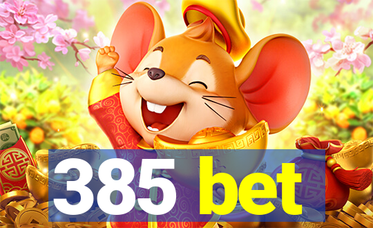 385 bet