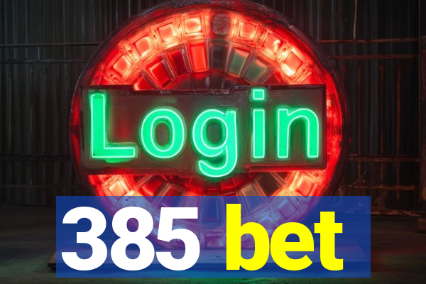 385 bet