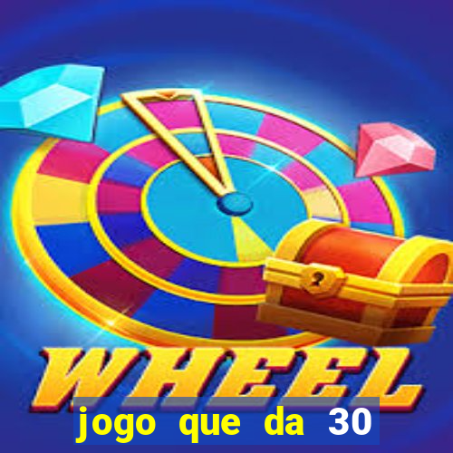 jogo que da 30 reais de bonus