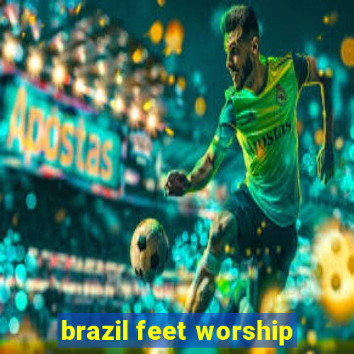 brazil feet worship