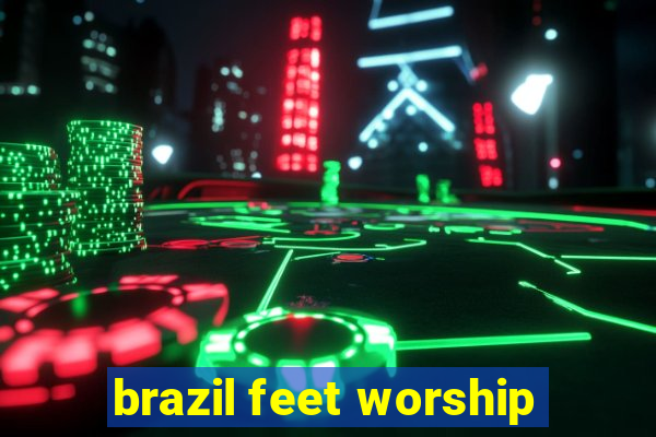 brazil feet worship