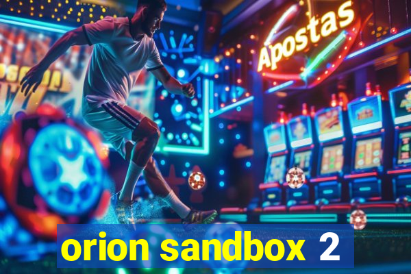 orion sandbox 2