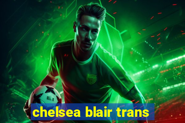 chelsea blair trans