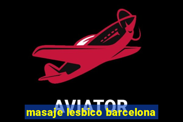 masaje lesbico barcelona