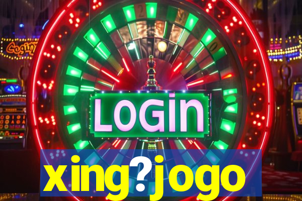 xing?jogo