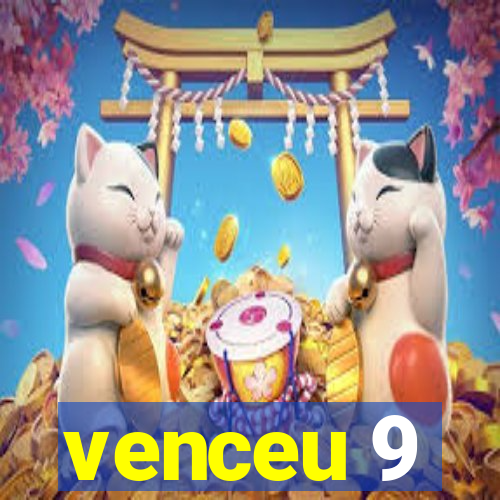 venceu 9