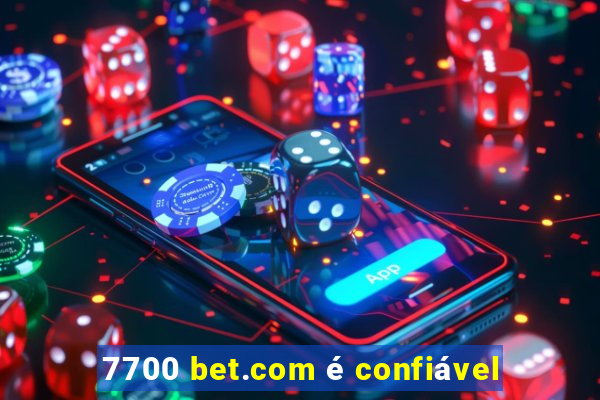 7700 bet.com é confiável