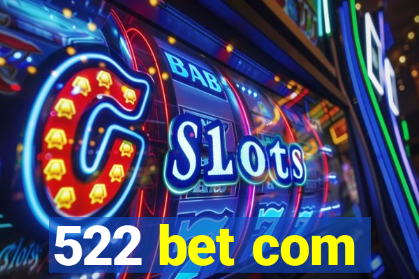 522 bet com