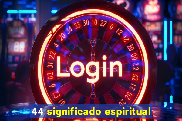 44 significado espiritual