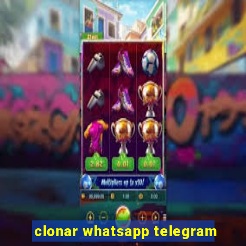 clonar whatsapp telegram