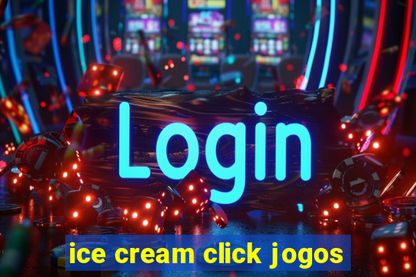 ice cream click jogos