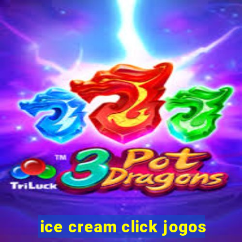 ice cream click jogos