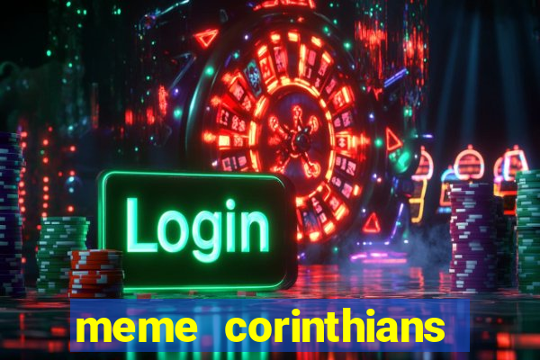 meme corinthians zuando o palmeiras