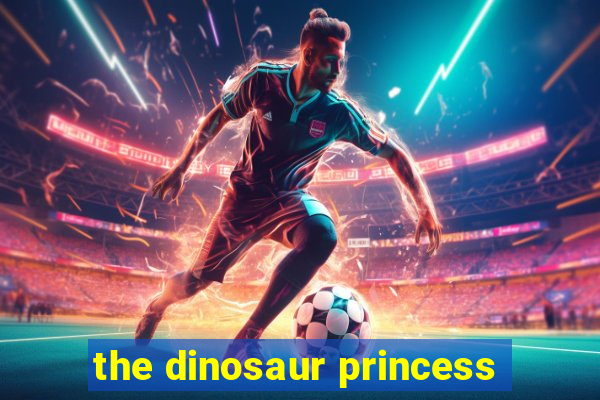 the dinosaur princess