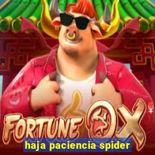 haja paciencia spider