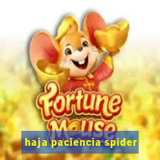 haja paciencia spider