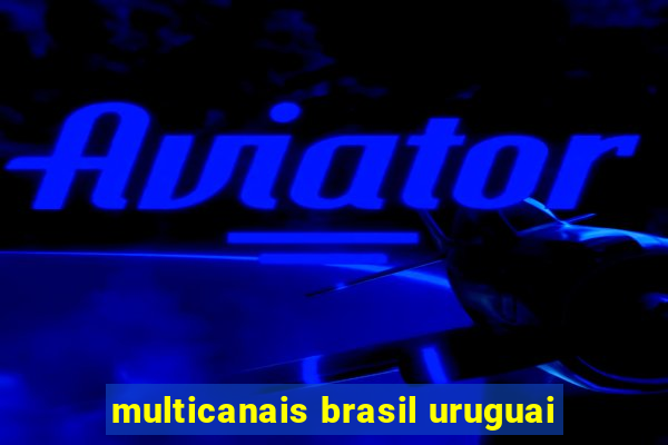 multicanais brasil uruguai