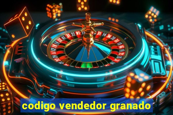 codigo vendedor granado