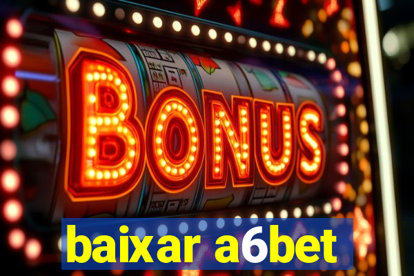 baixar a6bet