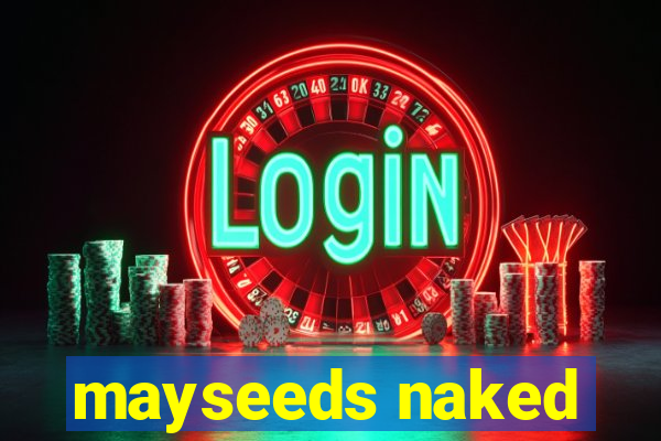 mayseeds naked