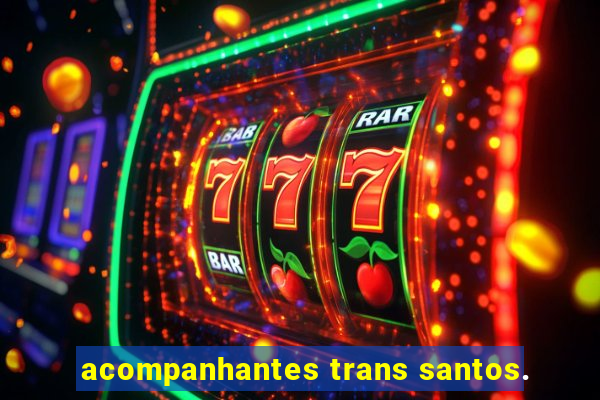 acompanhantes trans santos.