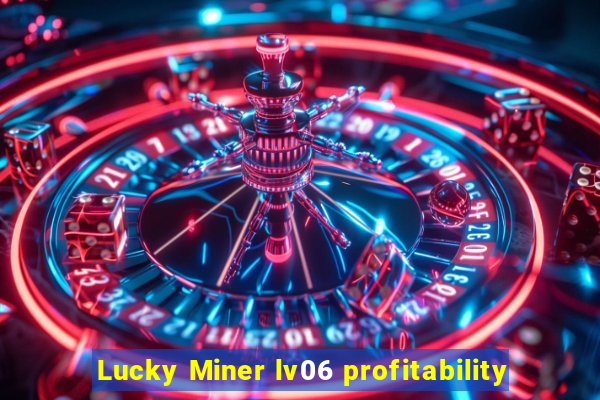 Lucky Miner lv06 profitability